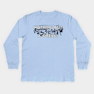 Nothing But a Dream Kids Long Sleeve T-Shirt